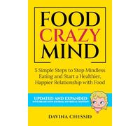 Food Crazy Mind: 5 Simple Steps to Stop Mindless Eating and Start a Healthier, Happier Relationship with Food
