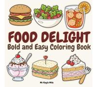 Food Delight: Bold and Easy Coloring Book of Food, Drinks and Sweets for Relaxation and Stress Relief for Adults and Teens