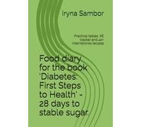 Food diary for the book 'Diabetes: First Steps to Health' - 28 days to stable sugar.: Practical tables, XE tracker and 40+ international recipes