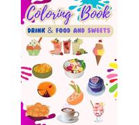 Food, drink and dessert coloring book, easy and cute designs, simple and great for relaxation: featuring a variety of foods, drinks, desserts and fruits (bold and easy coloring)