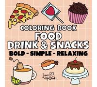 Food Drink and Snacks Coloring Book: 50 Cute Bold and Simple Designs for Adults and Kids. Easy, Cute Illustrations with Thick Lines