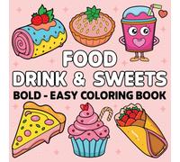 Food Drink And Sweets: A Fun and Tasty Coloring Book with 50+ Bold & Easy Illustrations of Cute Treats for Adults and Teens | Perfect for Relaxation and Stress Relief