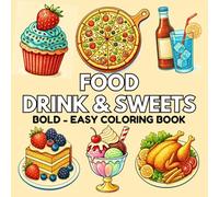 Food, Drink and Sweets: Bold and Easy Coloring Book for Adults and Kids - Simple, Large Designs for Relaxation and Stress Relief Featuring a Variety ... Drinks, and Treats (Bold & Easy Coloring)