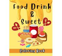 Food Drink & Sweet Coloring Book: Coloring Book for Adults and Kids, Bold and Easy, Simple and Big Designs for Relaxation