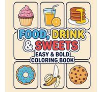 Food Drink & Sweets Bold and Easy Coloring Book: 50 Simple and Fun Designs for Stress Relief and Relaxation: Large Print Bold Lines for Adults, Teens, and Kids