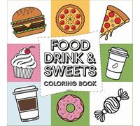 Food Drink & Sweets Coloring Book: 50 Design With Amazing .Sweet treats For Relaxation And Stress Relief