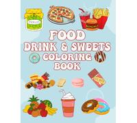 Food Drink & Sweets Coloring Book: A Fun Coloring Book Featuring Delicious Foods, Refreshing Drinks, and Sweet Treats for Kids and Adults