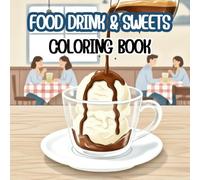 FOOD DRINK & SWEETS Coloring Book: An Aesthetic Cafe-Inspired Coloring Journey Featuring Gourmet Desserts, Tasty Food, and Cozy Beverages - Perfect for Food Lovers and Creative Artists
