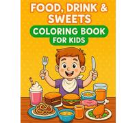 Food Drink & Sweets Coloring Book for Kids: Delicious and Colorful Fun!