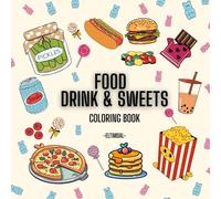 FOOD DRINK & SWEETS COLORING BOOK: Fun and Relaxing Food-Themed Coloring Book with Adorable Dishes, Desserts and Drinks - Perfect for Kids, Teens & Adults