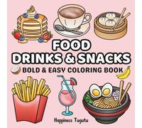 Food, Drinks and Snacks: Bold and Easy Coloring Book for Adults and Kids Featuring a Variety of Foods, Drinks, Desserts and Fruits