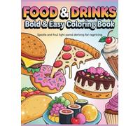 FOOD & DRINKS Bold & Easy Coloring Book: Simple Large Print Food, Dessert and Beverage Designs for Kids and Adults - Fun & Relaxing Coloring Pages
