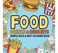 Food Drinks & Desserts Simple Bold & Easy Coloring Book for Adults Kids Elders: Cute Coloring Book for Stress Relief Designs for Mindfulness Relaxation With Variety of Foods, Drinks, Desserts