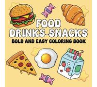 FOOD-DRINKS-SNACKS: Coloring Book for Adults and Kids, Simple and Big Drawings Featuring a Variety of Foods , Snacks and Drinks, Ideal for Relaxation and Creativity