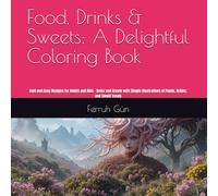 Food, Drinks & Sweets: A Delightful Coloring Book: Bold and Easy Designs for Adults and Kids - Relax and Create with Simple Illustrations of Foods, Drinks, and Sweet Treats
