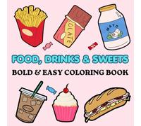 Food, Drinks & Sweets Bold & Easy Coloring Book: 50 Simple and Easy Coloring Pages for Adults, Kids, and Beginners - Bold Lines Stress Relief Food & Treats Designs