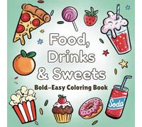 Food, Drinks, & Sweets Coloring Book: 50 Bold & Easy Designs with Foods, Drinks & Sweets | Relaxation and Stress-Relief Coloring Pages