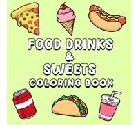 Food Drinks & Sweets Coloring Book: 60 High Detailed Illustrations for Adults and Kids, Easy, Bold and Big Designs for Relaxation & Stress Relief