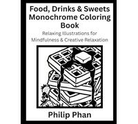 Food, Drinks & Sweets Monochrome Coloring Book: Relaxing Illustrations for Mindfulness & Creative Relaxation