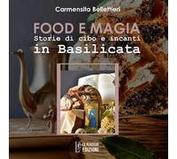 Food e magia. Storie di cibo e incanti in Basilicata. Ediz. integrale