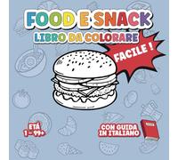 Food e Snack Libro facile da colorare: Disegni semplici di cibo bevande e frutta da colorare per grandi e piccini (Adulti e Bambini)