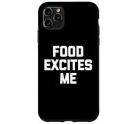 Food Excites Me - Divertente frase sarcastica, umorismo alimentare Custodia per iPhone 11 Pro Max