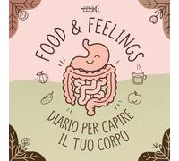 Food & Feelings: Diario per Capire il Tuo Corpo
