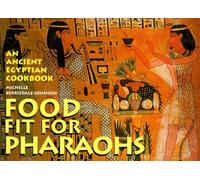 Food Fit for Pharaohs: An Ancient Egyptian Cookbook
