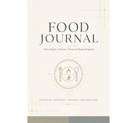 Food & Fitness Journal: Daily Meal, Calorie & Exercise Tracker with Body Progress Measurements and Notes
