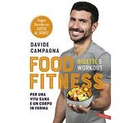 Food Fitness. Ricette e workout per una vita sana e un corpo in forma