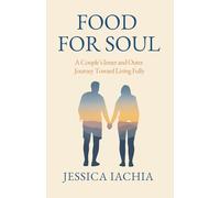 Food For Soul: A Couple’s Inner and Outer Journey toward Living Fully