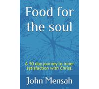 Food for the soul: A 30 day journey to inner satisfaction with Christ.