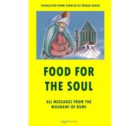 FOOD FOR THE SOUL: ALL MESSAGES FROM THE MASNAWI OF RUMI