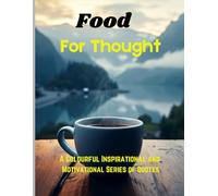 Food for Thought: A colourful book of nature consisting of Inspirational and motivational Quotes for discerning minds.