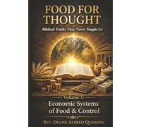 Food For Thought: Biblical Truths They Never Taught Us: Economic Systems of Food & Control