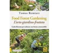 Forest Gardening. L'orto-frutteto-foresta. Guida illustrata per famiglie, comunità e aziende