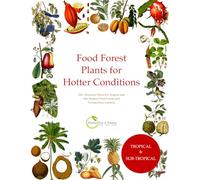 Food Forest Plants for Hotter Conditions: 250+ Perennial Plants For Tropical and Sub-Tropical Food Forests and Permaculture Gardens