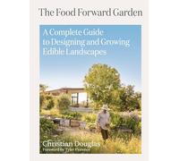 Christian Douglas Tyler Florence Food Forward Garden Design (Copertina rigida)