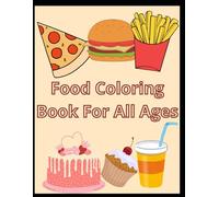 Food Fun Coloring Book For All Ages - Simple, Bold Designs of Burgers, Pizza, Cakes, Fruits, Vegetables, and More for Relaxation