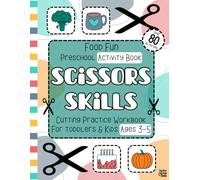 Food Fun Scissors Skills Preschool Activity Book: Cutting Practice Workbook for Toddlers and Kids Ages 3-5, 80+ Full-Color Learning Activities to ... Skills, Hand-Eye Coordination & Creativity
