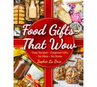 Food Gifts That Wow: Simple Homemade Treats for Every Occasion