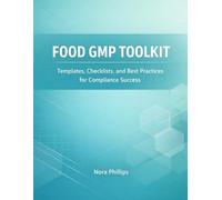 FOOD GMP TOOLKIT: Templates, Checklists, and Best Practices for Compliance Success