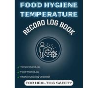 Food Hygiene Temperature Record Log Book: Health and Safety Tracker with Kitchen Cleaning Checklist, Waste Monitoring and Fridge Freezer Data for Restaurants