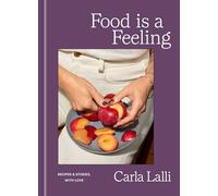 Food Is a Feeling: Recipes and Stories, With Love