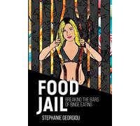 Food Jail: Breaking the bars of binge eating - Georgiou Stephanie