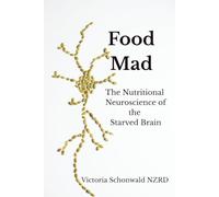 Food Mad: The Nutritional Neuroscience of a Starved Brain