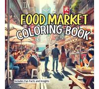 Food Market Coloring Book: Create Colorful Scenes, Stories, and Flavors from Food Markets Around the World.
