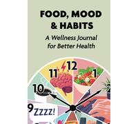 Food, Mood & Habits: A Wellness Journal for Better Health