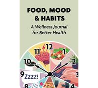 Food, Mood & Habits: A Wellness Journal for Better Health