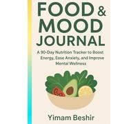 Food & Mood Journal: A 90-Day Nutrition Tracker to Boost Energy, Ease Anxiety, and Improve Mental Wellness: Simple Meal Plan & Anxiety Relief Diet Guide for Mindful Eating and Emotional Wellness